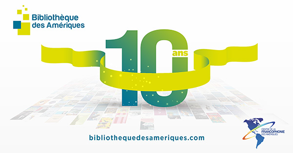 La Bibliothèque des Amériques franchit le cap des 10 ans!